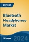 Bluetooth Headphones Market - Global Industry Size, Share, Trends, Opportunity, and Forecast, 2019-2029F - Product Image