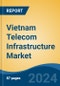 Vietnam Telecom Infrastructure Market, By Region, Competition, Forecast and Opportunities, 2019 - 2029F - Product Thumbnail Image