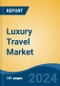 Luxury Travel Market - Global Industry Size, Share, Trends, Opportunity, and Forecast, 2019-2029F - Product Image