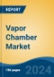 Vapor Chamber Market - Global Industry Size, Share, Trends, Opportunity, and Forecast, 2019-2029F - Product Image