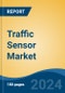 Traffic Sensor Market - Global Industry Size, Share, Trends, Opportunity, and Forecast, 2019-2029F - Product Image