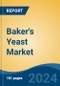 Baker's Yeast Market - Global Industry Size, Share, Trends, Opportunity, and Forecast, 2019-2029F - Product Image