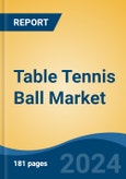 Table Tennis Ball Market - Global Industry Size, Share, Trends, Opportunity, and Forecast, 2019-2029F- Product Image