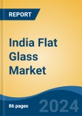 India Flat Glass Market, By Region, Competition, Forecast and Opportunities, 2020 - 2030F- Product Image