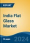 India Flat Glass Market, By Region, Competition, Forecast and Opportunities, 2020 - 2030F - Product Thumbnail Image