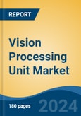 Vision Processing Unit Market - Global Industry Size, Share, Trends, Opportunity, and Forecast, 2019-2029F- Product Image