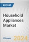 Household Appliances Market By Product, By Distribution Channel: Global Opportunity Analysis and Industry Forecast, 2024-2035 - Product Thumbnail Image