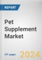 Pet Supplement Market By Pet, By Application, By Source, By Distribution Channel: Global Opportunity Analysis and Industry Forecast, 2024-2035 - Product Thumbnail Image