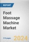 Foot Massage Machine Market By Type, By End Use, By Price Point, By Distribution Channel: Global Opportunity Analysis and Industry Forecast, 2023-2032 - Product Image