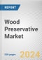 Wood Preservative Market By Type, By End-use: Global Opportunity Analysis and Industry Forecast, 2024-2033 - Product Image