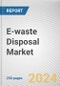 E-waste Disposal Market By Material, By Source: Global Opportunity Analysis and Industry Forecast, 2024-2032 - Product Image