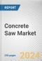 Concrete Saw Market By Power Source, By Type, By Application: Global Opportunity Analysis and Industry Forecast, 2024-2032 - Product Thumbnail Image