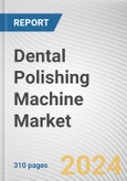 Dental Polishing Machine Market By Machine Type, By Application: Global Opportunity Analysis and Industry Forecast, 2023-2032- Product Image