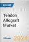 Tendon Allograft Market By Product Type, By End User: Global Opportunity Analysis and Industry Forecast, 2023-2032 - Product Image