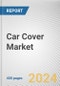 Car Cover Market By Product Type, By Cover Type, By Distribution Channel, By End User: Global Opportunity Analysis and Industry Forecast, 2023-2032 - Product Thumbnail Image