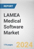 LAMEA Medical Software Market By Delivery mode, Software Service, and End User: Global Opportunity Analysis and Industry Forecast, 2024-2033- Product Image