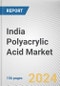 India Polyacrylic Acid Market Size, Share, Competitive Landscape and Trend Analysis Report By type, application, end-use industry: Opportunity Analysis and Industry Forecast 2023-2032. - Product Image