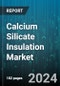 Calcium Silicate Insulation Market by Product Form, End-use Industry - Global Forecast 2025-2030 - Product Image