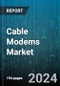 Cable Modems Market by Modem Type, Connectivity Type, Distribution Channel, Application - Global Forecast 2025-2030 - Product Image