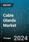 Cable Glands Market by Type, Material, Cable Type, End-User - Global Forecast 2025-2030 - Product Thumbnail Image