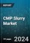 CMP Slurry Market by Application, Product Type, Technology Node, End-User, Material Type - Global Forecast 2025-2030 - Product Thumbnail Image