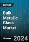 Bulk Metallic Glass Market by Product Type, Technology Type, End-Use Application - Global Forecast 2025-2030 - Product Image