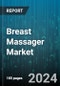 Breast Massager Market by Product Type, Material, End-User, Distribution Channel, Application, Technology, Price Range - Global Forecast 2025-2030 - Product Image