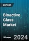 Bioactive Glass Market by Type, Form, Application - Global Forecast 2025-2030 - Product Image