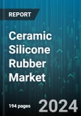 Ceramic Silicone Rubber Market by Product Type, Application, End-Use Industry, Form, Density - Global Forecast 2025-2030- Product Image