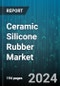 Ceramic Silicone Rubber Market by Product Type, Application, End-Use Industry, Form, Density - Global Forecast 2025-2030 - Product Thumbnail Image