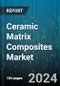 Ceramic Matrix Composites Market by Type, Fiber Type, End User - Global Forecast 2025-2030 - Product Image