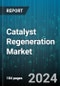 Catalyst Regeneration Market by Type, Application - Global Forecast 2025-2030 - Product Image