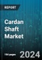 Cardan Shaft Market by Product Type, End-User - Global Forecast 2025-2030 - Product Image