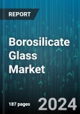 Borosilicate Glass Market by Type, Grade, End-User Industry - Global Forecast 2025-2030- Product Image