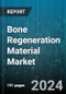 Bone Regeneration Material Market by Type, Material, Application, End User, Material Form, Product - Global Forecast 2025-2030 - Product Image