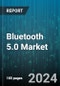 Bluetooth 5.0 Market by Component, Application - Global Forecast 2025-2030 - Product Image