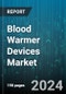 Blood Warmer Devices Market by Product, End-User - Global Forecast 2025-2030 - Product Image