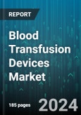 Blood Transfusion Devices Market by Product, End-user - Global Forecast 2025-2030- Product Image