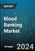 Blood Banking Market by Type, Product, End-User - Global Forecast 2025-2030- Product Image