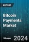 Bitcoin Payments Market by Payment Processing Methods, Component, End-users - Global Forecast 2025-2030 - Product Thumbnail Image