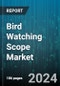 Bird Watching Scope Market by User Type, Scope Type, Lens Type, Price Range, Application, Distribution Channel, Features, Magnification Range - Global Forecast 2025-2030 - Product Image