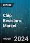 Chip Resistors Market by Type, End-Use - Global Forecast 2025-2030 - Product Image