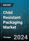 Child Resistant Packaging Market by Product, Material, End-User - Global Forecast 2025-2030 - Product Image