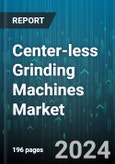 Center-less Grinding Machines Market by Type, End-User - Global Forecast 2025-2030- Product Image