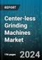 Center-less Grinding Machines Market by Type, End-User - Global Forecast 2025-2030 - Product Thumbnail Image