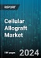 Cellular Allograft Market by Type, Application, End User, Material Type, Disease Type, Procedure Type - Global Forecast 2025-2030 - Product Thumbnail Image