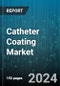 Catheter Coating Market by Application, Type, Material, End User - Global Forecast 2025-2030 - Product Thumbnail Image