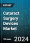 Cataract Surgery Devices Market by Product, End-User - Global Forecast 2025-2030 - Product Thumbnail Image