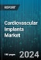 Cardiovascular Implants Market by Type, End-User - Global Forecast 2025-2030 - Product Image