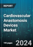 Cardiovascular Anastomosis Devices Market by Product Type, End-Use - Global Forecast 2025-2030- Product Image